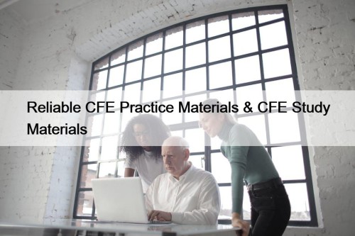 Reliable CFE Practice Materials & CFE Study Materials