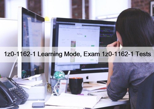 1z0-1162-1 Learning Mode, Exam 1z0-1162-1 Tests