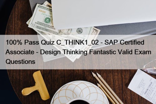 100% Pass Quiz C_THINK1_02 - SAP Certified Associate ...